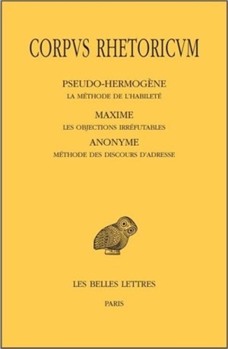  Pseudo-Hermogène et  Maxime - Corpus rhetoricum - Tome 5, La méthode de l'habileté ; Les objections irréfutables ; Méthode des discours d'adresse.