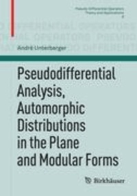 Pseudodifferential Analysis, Automorphic Distributions in the Plane and Modular Forms.