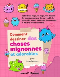 Comment dessiner des choses mignonnes et adorables pour les débutants