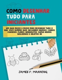 Livres gratuits à télécharger pour ipod shuffle Como Desenhar Tudo para Iniciantes - Presentes para Crianças, #1 par Psychbite, J.P. Manning 9798230107354 en francais ePub MOBI