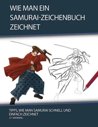 Wie man ein Samurai-Zeichenbuch zeichnet: Tipps, wie man Samurai schnell und einfach zeichnet