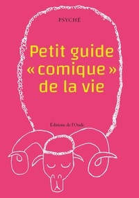  Psyché - Petit guide "comique" de la vie.