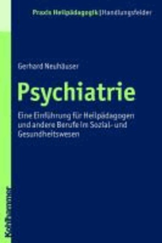 Psychiatrie - Eine Einführung für Heilpädagogen und andere Berufe im Sozial- und Gesundheitswesen.