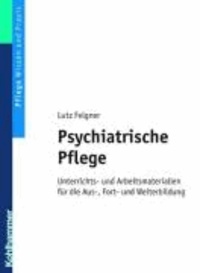 Psychiatrische Pflege - Unterrichts- und Arbeitsmaterialien für die Aus-, Fort- und Weiterbildung.