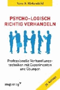 Psycho-Logisch richtig verhandeln - Professionelle Verhandlungstechniken mit Experimenten und Übungen.
