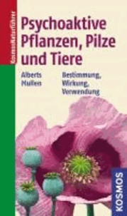 Psychoaktive Pflanzen, Pilze und Tiere - Bestimmung, Wirkung, Verwendung.