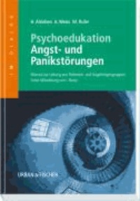 Psychoedukation Angst - und Panikstörungen - Manual zur Leitung von Patienten- und Angehörigengruppen.