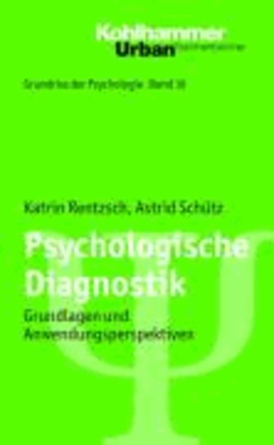 Psychologische Diagnostik - Grundlagen und Anwendungsperspektiven.