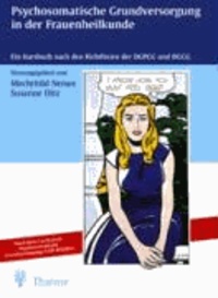 Psychosomatische Grundversorgung in der Frauenheilkunde - Ein Kursbuch nach den Richtlinien der DGPGG und DGGG.