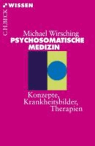 Psychosomatische Medizin - Konzepte, Krankheitsbilder, Therapien.