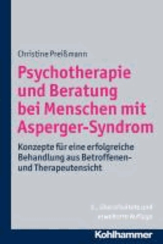 Psychotherapie und Beratung bei Menschen mit Asperger-Syndrom - Konzepte für eine erfolgreiche Behandlung aus Betroffenen- und Therapeutensicht.