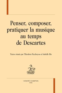 Penser, composer, pratiquer la musique au temps de Descartes