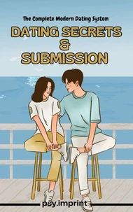 &amp; Submission : The Complete Modern Dating System