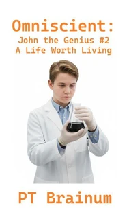 Omniscient: John the Genius: A Life Worth Living