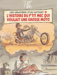  Ptiluc - Les mémoires d'un motard Tome 1 : L'histoire d'un p'tit mec qui voulait une grosse moto.
