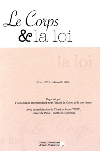  PU Aix-Marseille - Le corps et la loi - Actes du colloque des 2e Rencontres internationales sur le corps et l'image, Paris 2005-Marseille 2006.