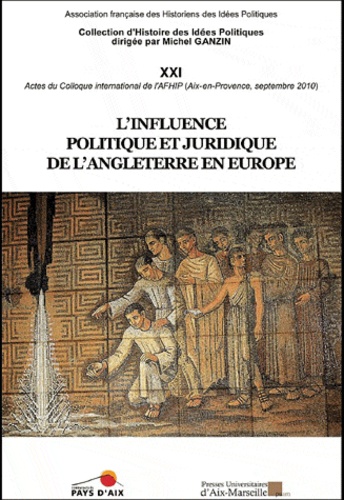  PU Aix-Marseille - Association française des historiens des idées politiques N° 21 : L'influence politique et juridique de l'Angleterre en Europe.
