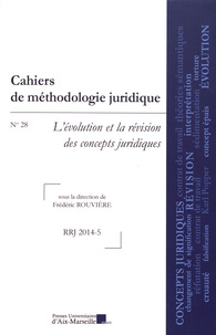 Frédéric Rouvière - Cahiers de méthodologie juridique N° 28/2014-5 : L'évolution et la révision des concepts juridiques.