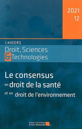 Cahiers Droit, Sciences et Technologies N° 12/2021 Le consensus en droit de la santé et en droit de l'environnement