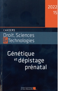 Florence Bellivier et Christine Noiville - Cahiers Droit, Sciences et Technologies N° 15/2022 : Génétique et dépistage prénatal.