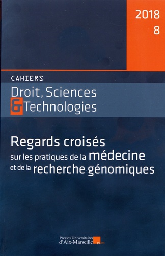 Alexandra Soulier et Nicola Bertoldi - Cahiers Droit, Sciences et Technologies N° 8/2018 : Regards croisés sur les pratiques de la médecine et de la recherche génomiques.