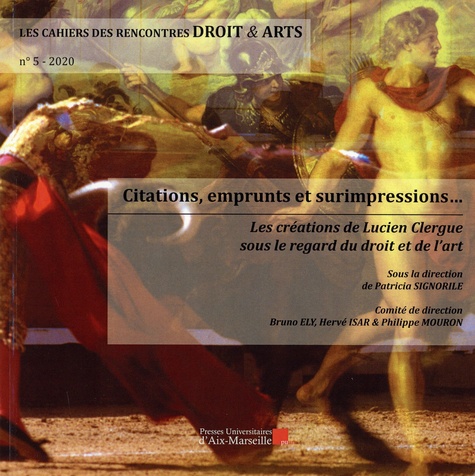 Les Cahiers des Rencontres Droit & Arts N° 5/2020 Citations, emprunts et surimpressions.... Les créations de Lucien Clergue sous le regard du droit et de l'art