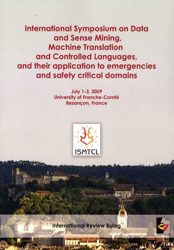  PU de Franche-Comté - ISMTCL - International Symposium on Data and Sense Mining, Machine Translation and Controlled Languages, and their application to emergencies and safety critical domains.