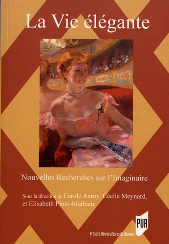 Nouvelles Recherches sur l'Imaginaire N° 39 La vie élégante (1815-1920)