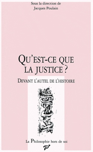  PU Vincennes - Qu'est-ce-que la justice ? - Devant l'autel de l'histoire, [actes du colloque, Dresde, 6 au 10 décembre 1993.