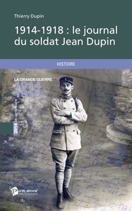 Thierry Dupin - 1914-1918 : le journal du soldat Jean Dupin.