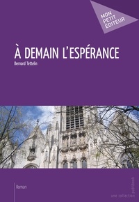 Bernard Tettelin - A demain l'espérance.