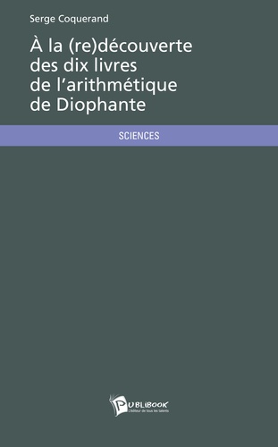 Serge Coquerand - A la (re)découverte des dix livres de l'arithmétique de Diophante.