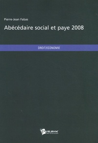 Pierre-Jean Fabas - Abécédaire social et paye 2008.