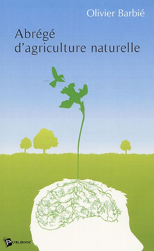 Olivier Barbié - Abrégé d'agriculture naturelle.