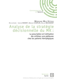 Morgane Mus-Veteau - Analyse de la stratégie décisionnelle du MK - La prescription et l'utilisation des orthèses suro-pédieuses chez les patients hémiplégiques.