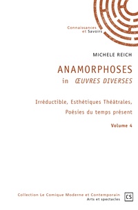 Michèle Reich - Anamorphoses in Oeuvres Diverses - Volume 4, Irréductible, Esthétiques Théâtrales, Poésies du temps présent.