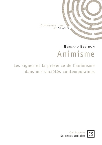 Bernard Blethon - Animisme - Les signes et la présence de l’animisme dans nos sociétés contemporaines.