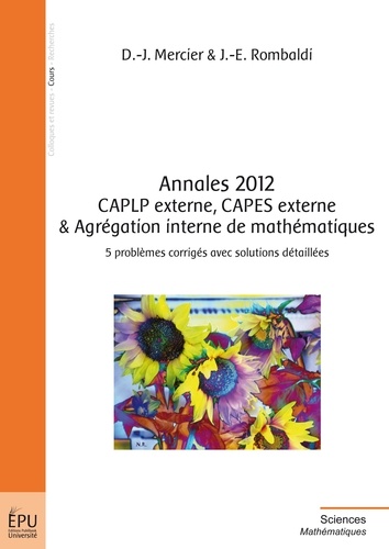 Dany-Jack Mercier et Jean-Etienne Rombaldi - Annales 2012 CAPLP externe, CAPES externe & Agrégation interne de mathématiques.