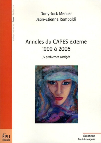 Dany-Jack Mercier et Jean-Etienne Rombaldi - Annales du CAPES externe 1999 à 2005 - 15 problèmes corrigés.