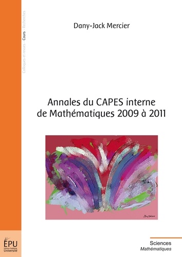 Dany-Jack Mercier - Annales du CAPES interne de mathématiques 2009 à 2011.