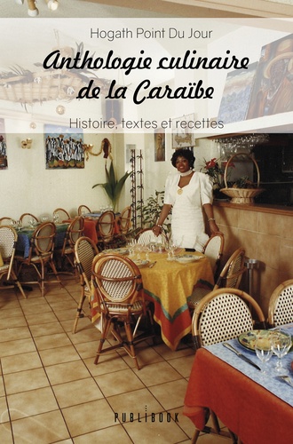 Anthologie culinaire de la Caraïbe. Histoire, textes et recettes