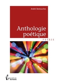 André Destouches - Anthologie poétique.