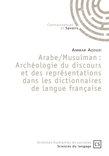 Arabe / Musulman : Archéologie du discours et des représentations dans les dictionnaires de langue française