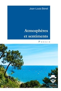 Jean-Louis Béreil - Atmosphères et sentiments.