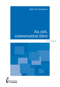 Denis de Champeaux - Au ciel, conversation libre.