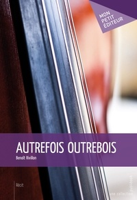 Benoît Rivillon - Autrefois Outrebois.