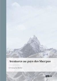 Christophe Bellot - Aventures au pays des Sherpas.