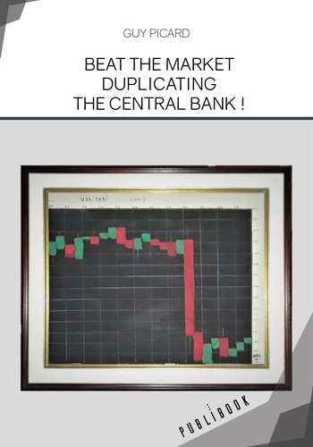 Guy Picard - Beat the market duplicating the Central Bank !.