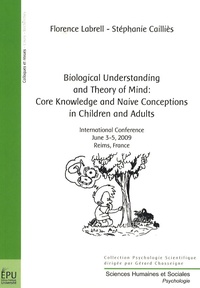 Florence Labrell et Stéphanie Cailliès - Biological understanding and theory of mind: core knowledge and naive conceptions in children and adults - International conference June 3-5, 2009, Reims, France.