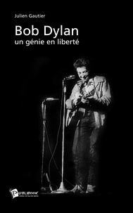 Julien Gautier - Bob Dylan, un génie en liberté.